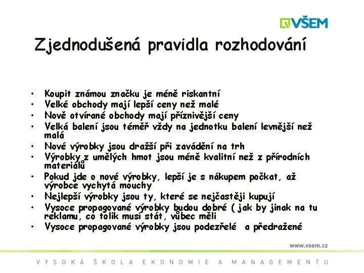 Zjednodušená pravidla rozhodování • • • Koupit známou značku je méně riskantní Velké obchody