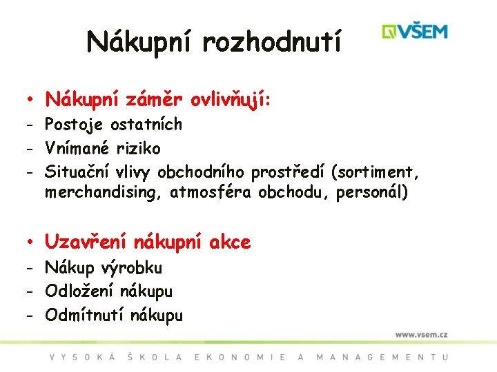 Nákupní rozhodnutí • Nákupní záměr ovlivňují: - Postoje ostatních - Vnímané riziko - Situační