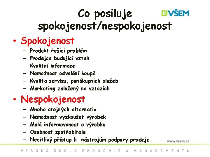 Co posiluje spokojenost/nespokojenost • Spokojenost – – – Produkt řešící problém Prodejce budující vztah