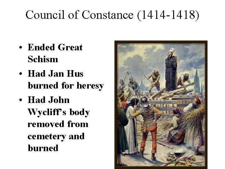 Council of Constance (1414 -1418) • Ended Great Schism • Had Jan Hus burned