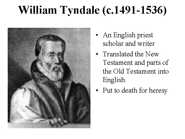 William Tyndale (c. 1491 -1536) • An English priest scholar and writer • Translated