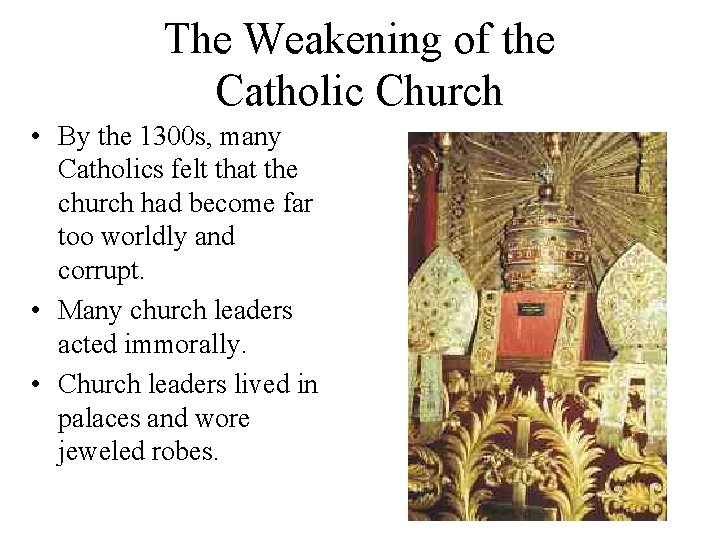 The Weakening of the Catholic Church • By the 1300 s, many Catholics felt