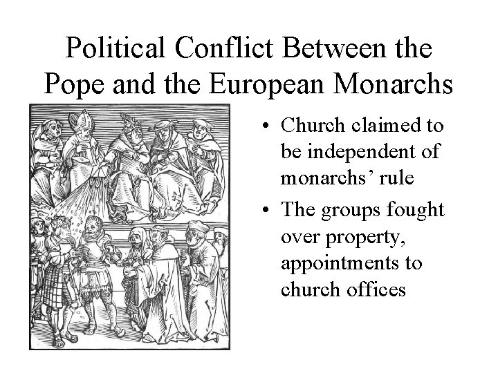 Political Conflict Between the Pope and the European Monarchs • Church claimed to be