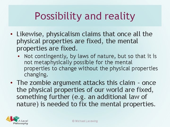 Possibility and reality • Likewise, physicalism claims that once all the physical properties are