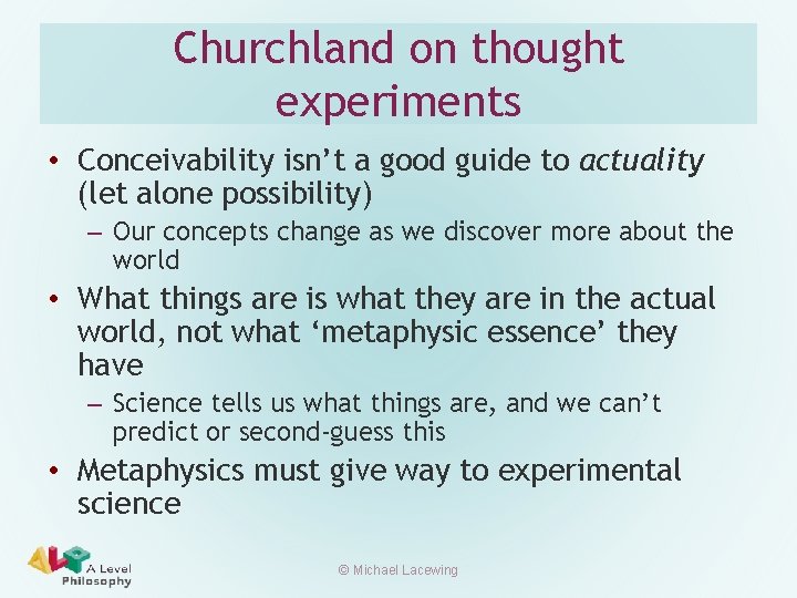 Churchland on thought experiments • Conceivability isn’t a good guide to actuality (let alone