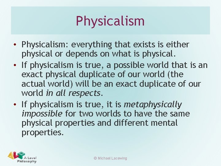 Physicalism • Physicalism: everything that exists is either physical or depends on what is