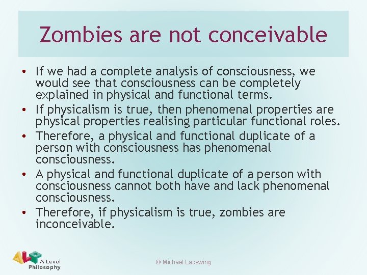 Zombies are not conceivable • If we had a complete analysis of consciousness, we