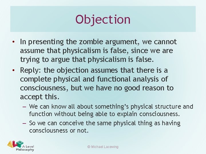 Objection • In presenting the zombie argument, we cannot assume that physicalism is false,