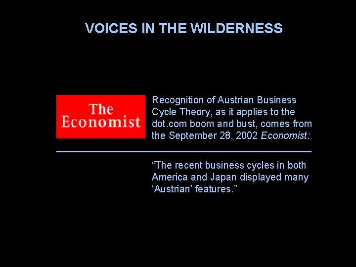 VOICES IN THE WILDERNESS Recognition of Austrian Business Cycle Theory, as it applies to