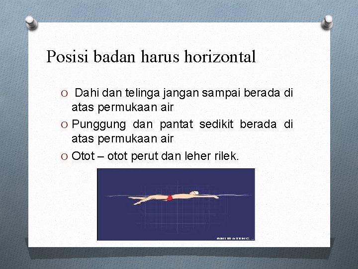 Posisi badan harus horizontal O Dahi dan telinga jangan sampai berada di atas permukaan
