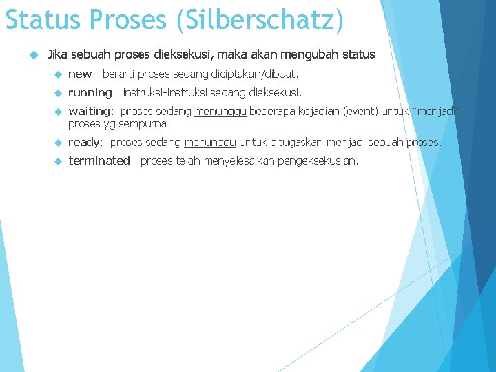 Status Proses (Silberschatz) Jika sebuah proses dieksekusi, maka akan mengubah status new: berarti proses