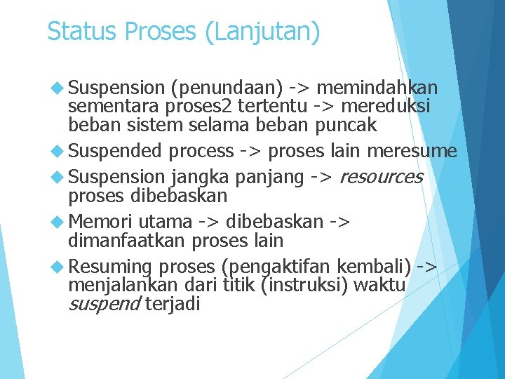 Status Proses (Lanjutan) Suspension (penundaan) -> memindahkan sementara proses 2 tertentu -> mereduksi beban