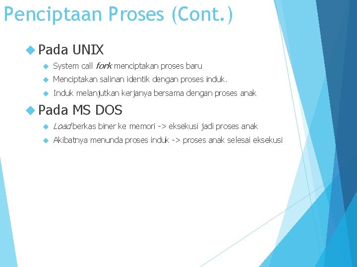 Penciptaan Proses (Cont. ) Pada UNIX System call fork menciptakan proses baru Menciptakan salinan