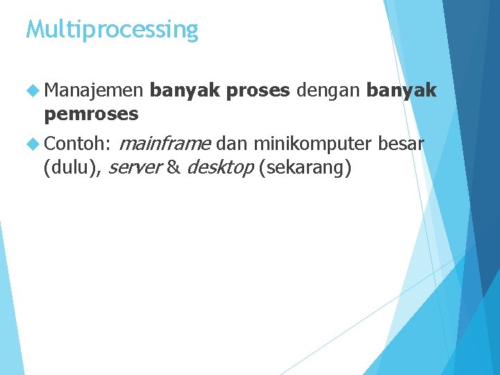 Multiprocessing Manajemen pemroses banyak proses dengan banyak mainframe dan minikomputer besar (dulu), server &