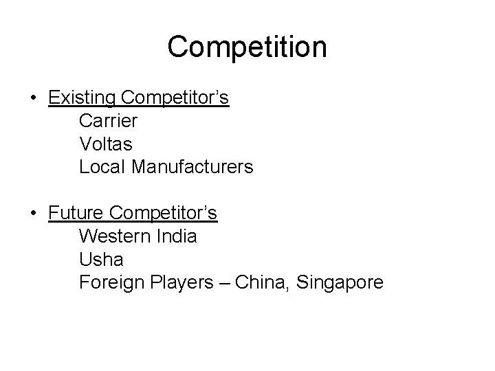 Competition • Existing Competitor’s Carrier Voltas Local Manufacturers • Future Competitor’s Western India Usha