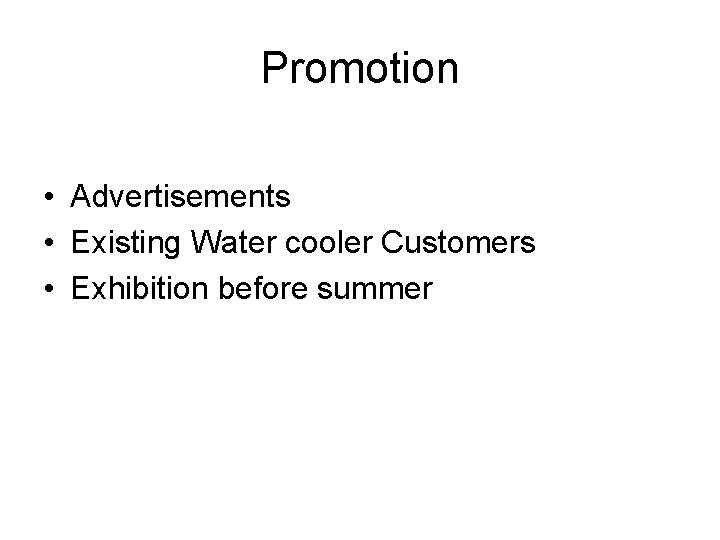 Promotion • Advertisements • Existing Water cooler Customers • Exhibition before summer 