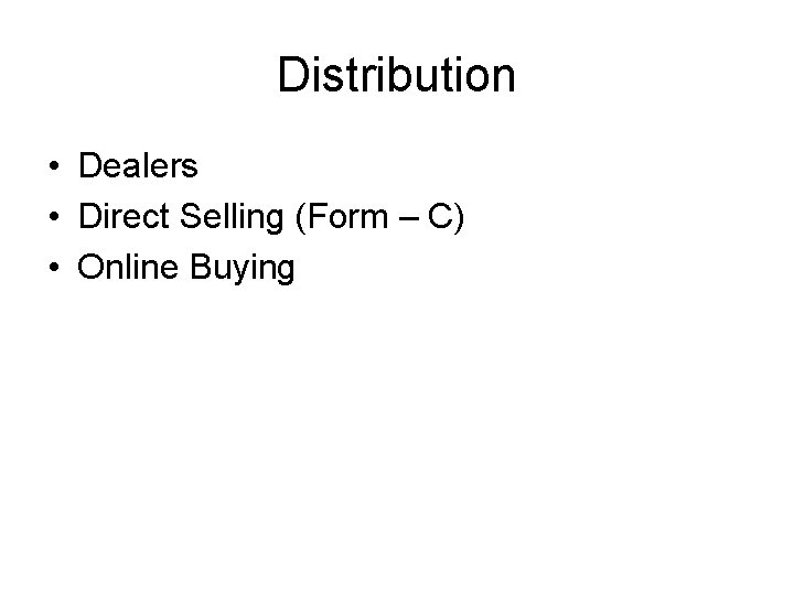 Distribution • Dealers • Direct Selling (Form – C) • Online Buying 