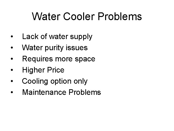 Water Cooler Problems • • • Lack of water supply Water purity issues Requires