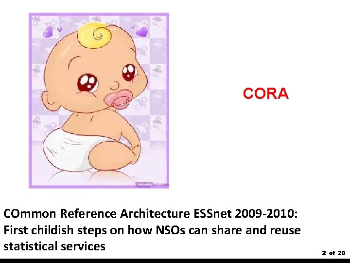 CORA COmmon Reference Architecture ESSnet 2009 -2010: First childish steps on how NSOs can
