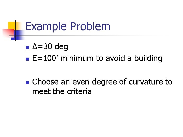 Example Problem n n n Δ=30 deg E=100’ minimum to avoid a building Choose