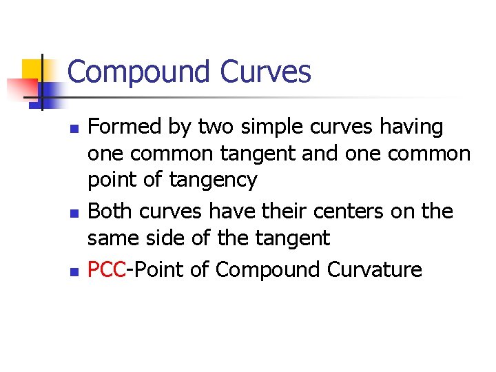 Compound Curves n n n Formed by two simple curves having one common tangent Compound Curves n n n Formed by two simple curves having one common tangent