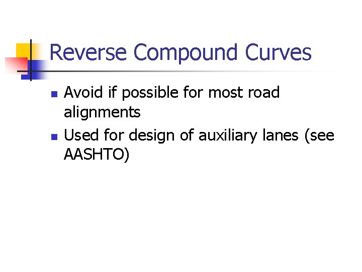 Reverse Compound Curves n n Avoid if possible for most road alignments Used for