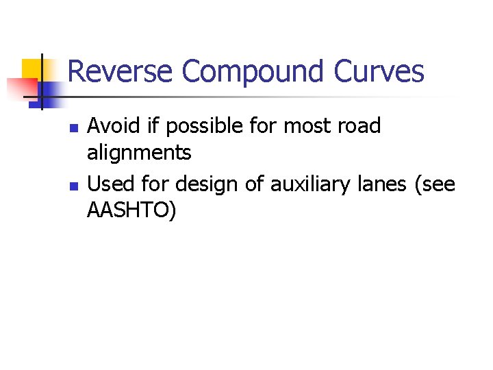 Reverse Compound Curves n n Avoid if possible for most road alignments Used for Reverse Compound Curves n n Avoid if possible for most road alignments Used for