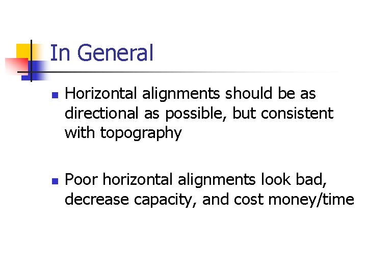 In General n n Horizontal alignments should be as directional as possible, but consistent In General n n Horizontal alignments should be as directional as possible, but consistent