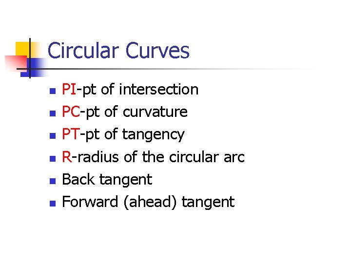 Circular Curves n n n PI-pt of intersection PC-pt of curvature PT-pt of tangency