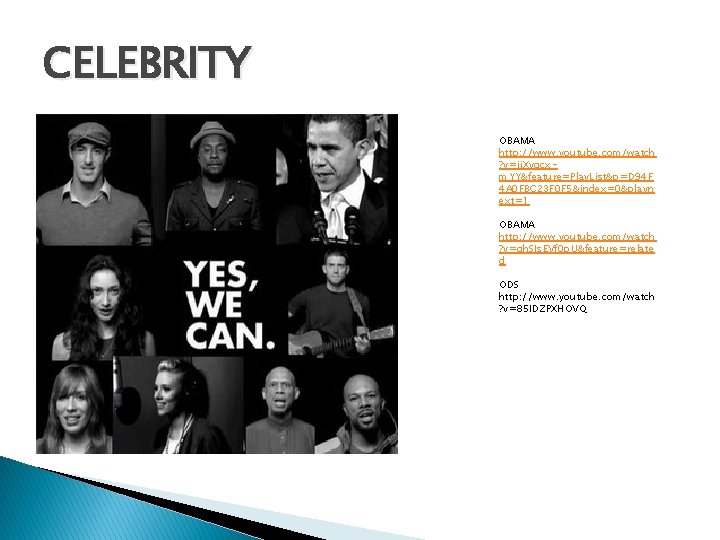 CELEBRITY OBAMA http: //www. youtube. com/watch ? v=jj. Xyqcxm. YY&feature=Play. List&p=D 94 F 4