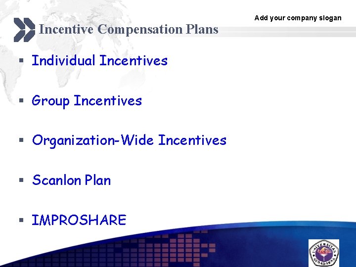 Incentive Compensation Plans Add your company slogan § Individual Incentives § Group Incentives § Incentive Compensation Plans Add your company slogan § Individual Incentives § Group Incentives §