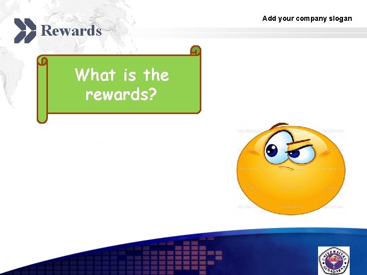 Rewards Add your company slogan What is the rewards? LOGO 