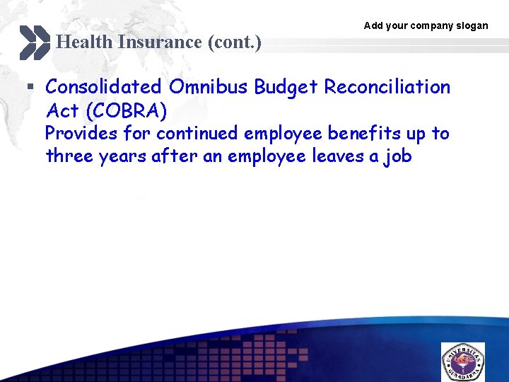 Health Insurance (cont. ) Add your company slogan § Consolidated Omnibus Budget Reconciliation Act