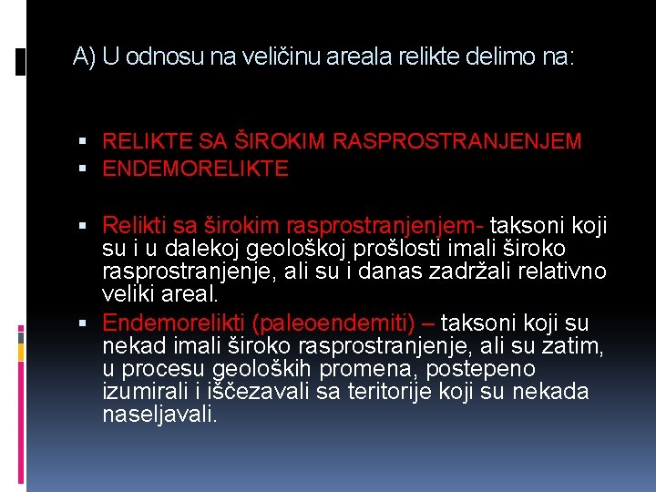 A) U odnosu na veličinu areala relikte delimo na: RELIKTE SA ŠIROKIM RASPROSTRANJENJEM ENDEMORELIKTE