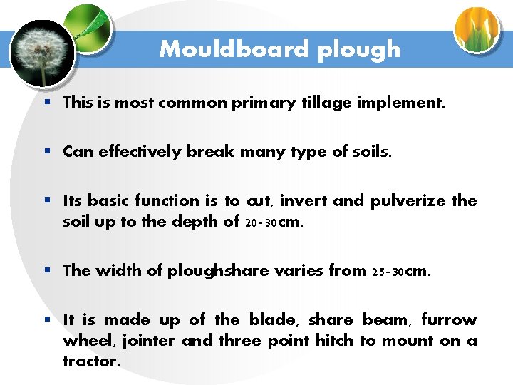 Mouldboard plough § This is most common primary tillage implement. § Can effectively break