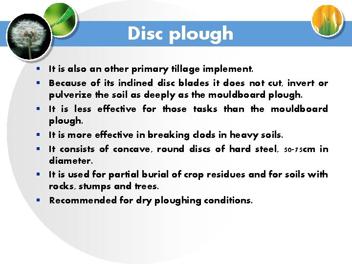 Disc plough § It is also an other primary tillage implement. § Because of