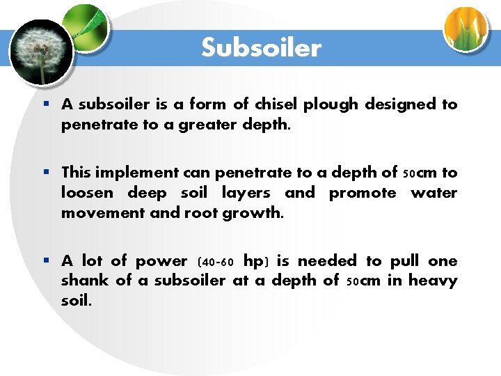 Subsoiler § A subsoiler is a form of chisel plough designed to penetrate to