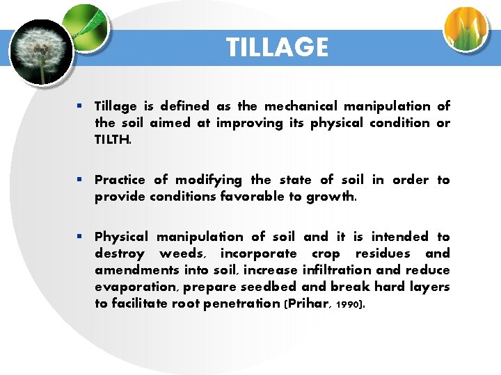 TILLAGE § Tillage is defined as the mechanical manipulation of the soil aimed at