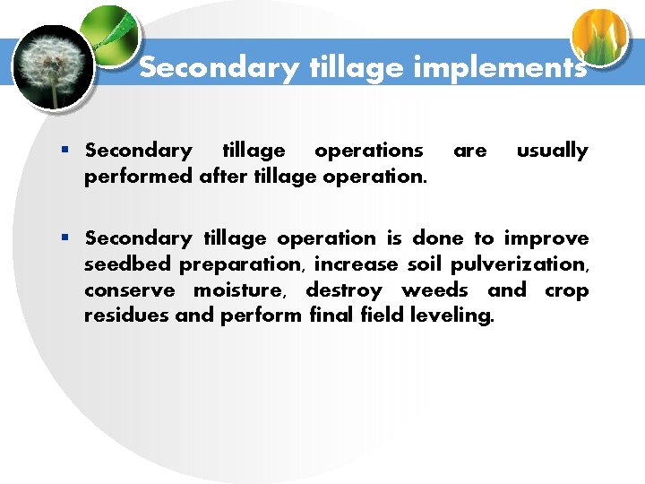 Secondary tillage implements § Secondary tillage operations performed after tillage operation. are usually §