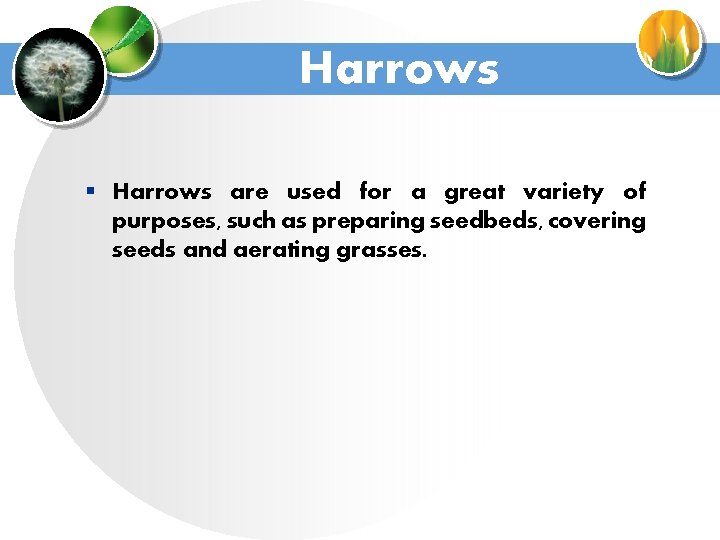 Harrows § Harrows are used for a great variety of purposes, such as preparing