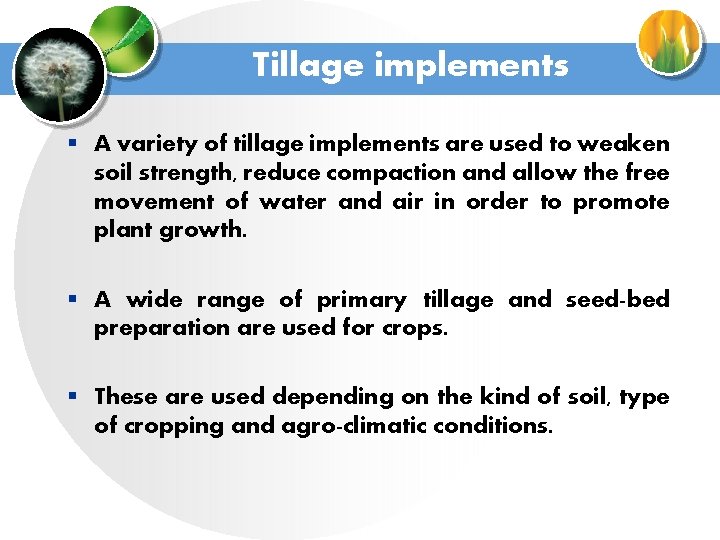 Tillage implements § A variety of tillage implements are used to weaken soil strength,