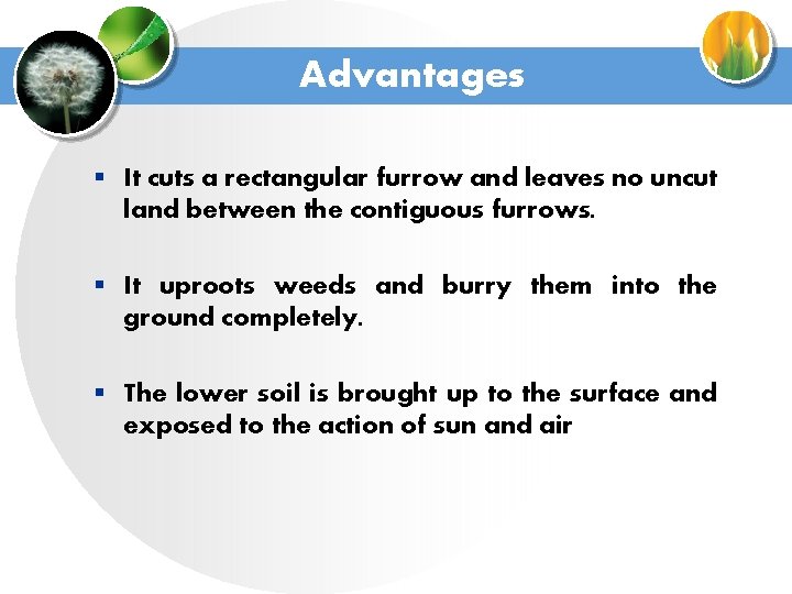 Advantages § It cuts a rectangular furrow and leaves no uncut land between the