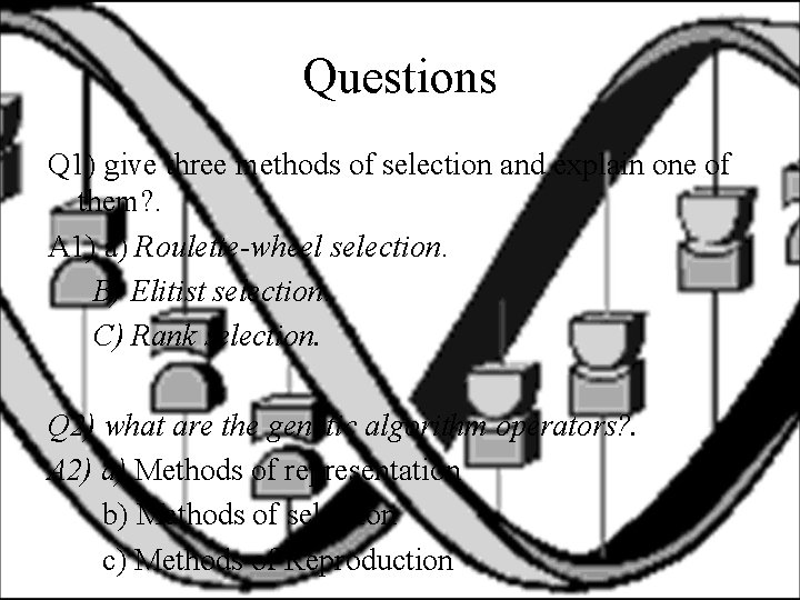 Questions Q 1) give three methods of selection and explain one of them? .