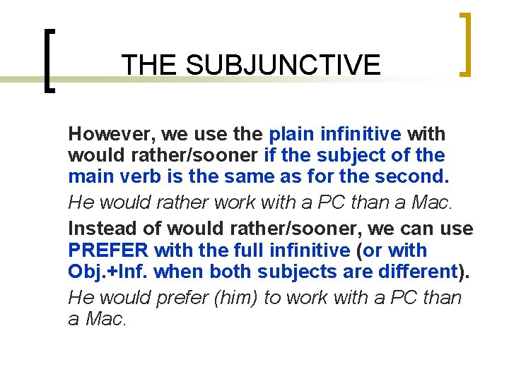 THE SUBJUNCTIVE However, we use the plain infinitive with would rather/sooner if the subject