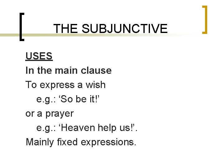THE SUBJUNCTIVE USES In the main clause To express a wish e. g. :