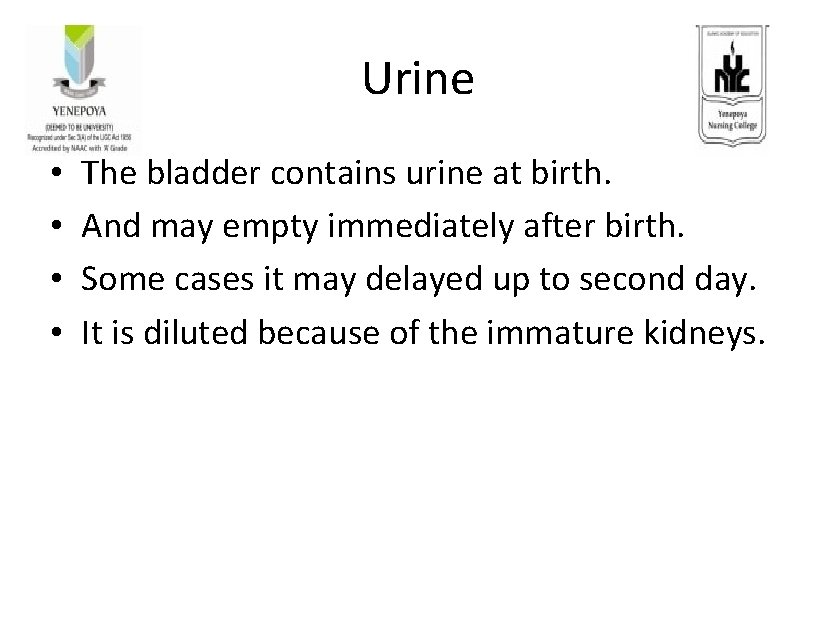 Urine • • The bladder contains urine at birth. And may empty immediately after