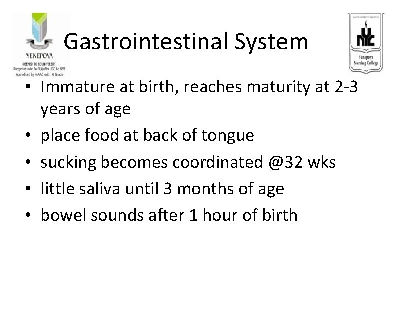 Gastrointestinal System • Immature at birth, reaches maturity at 2 -3 years of age