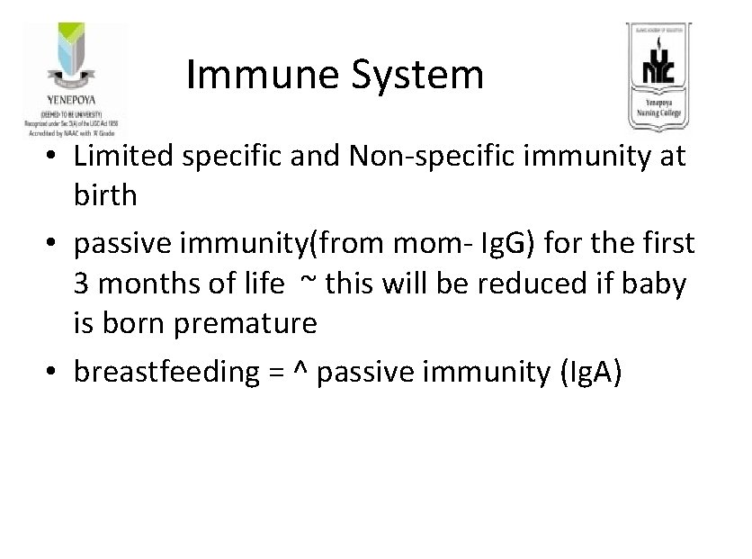 Immune System • Limited specific and Non-specific immunity at birth • passive immunity(from mom-