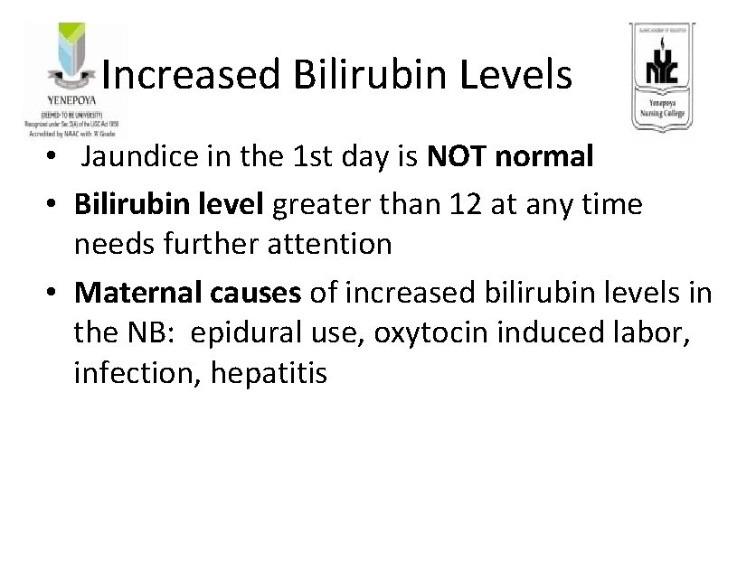 Increased Bilirubin Levels • Jaundice in the 1 st day is NOT normal •