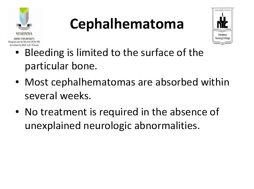 Cephalhematoma • Bleeding is limited to the surface of the particular bone. • Most